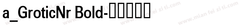 a_GroticNr Bold字体转换
